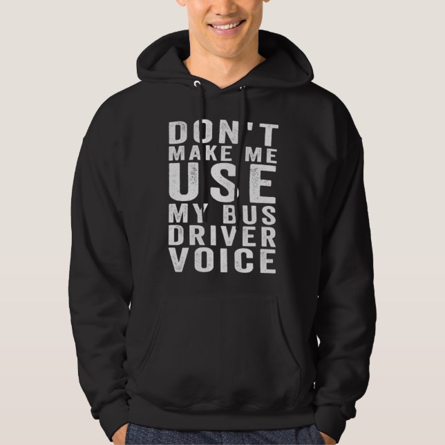 Don t Make Me Use My Bus Driver Voice  4 Hoodie (Framsida)