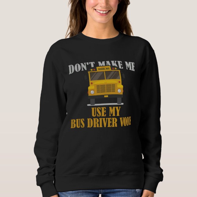 Don t Make Me Use My Bus Driver Voice T Shirt (Framsida)