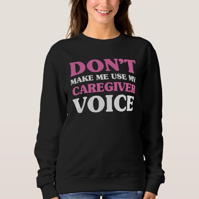 Don t make me use my caregiver voice  Caregiver Li T Shirt (Framsida)