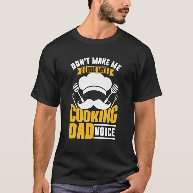 Don t Make Me Use My Cooking Dad Voice Papa Cook F T Shirt (Framsida)