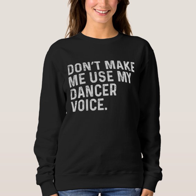 Don t Make Me Use My Dancer Voice Job T Shirt (Framsida)