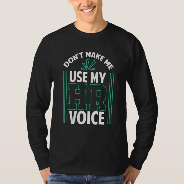 Don t Make Me Use My HR Voice Human Resources Mana T Shirt (Framsida)