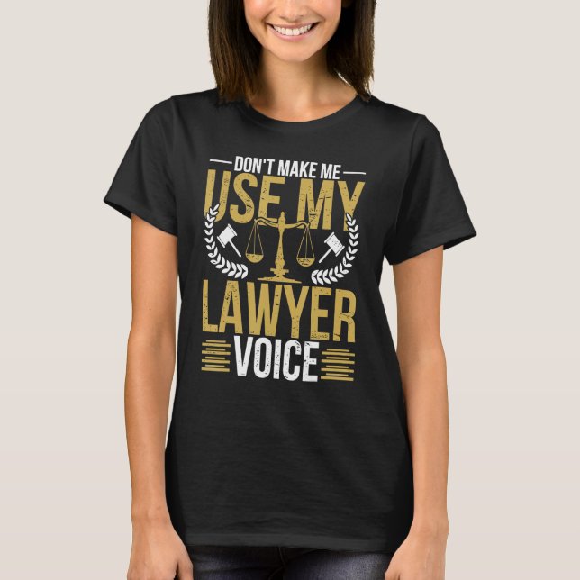Don t Make Me Use My Lawyer Voice  Lawyer Attorney T Shirt (Framsida)