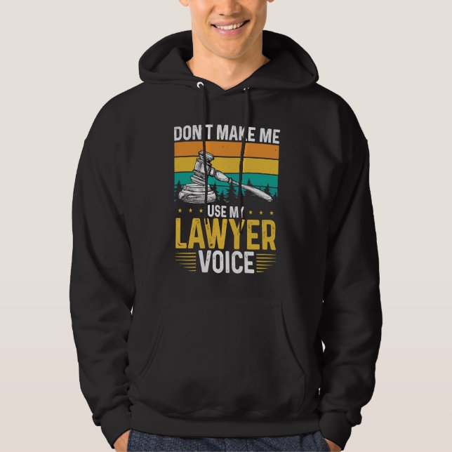 Don T Make Me Use My Lawyer Voice Lawyer Hoodie (Framsida)