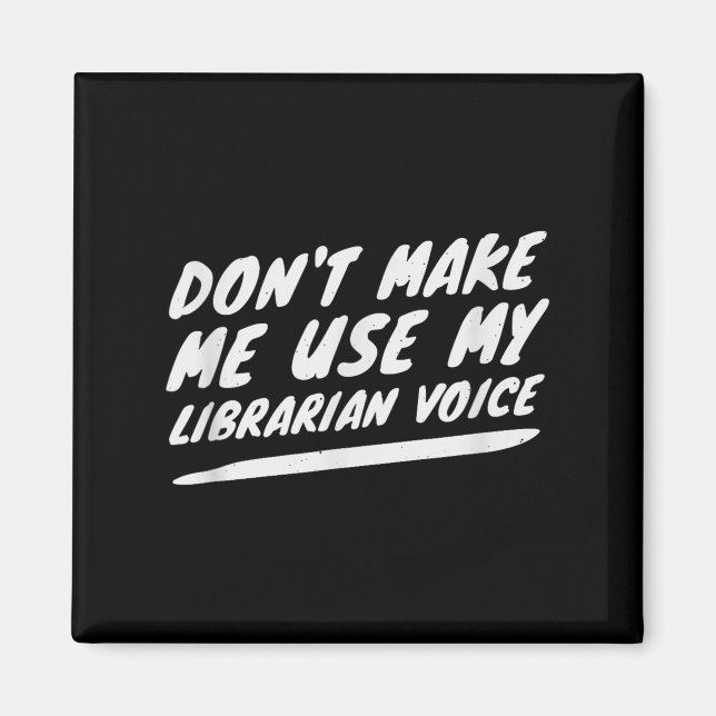 Don’t Make Me Use My Librarian Voice, Funny Readin Magnet (Framsidan)