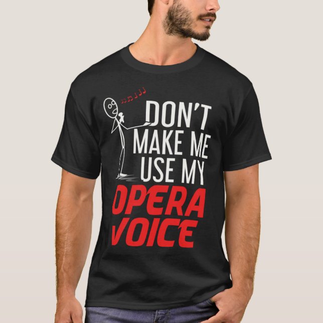 Don t Make Me Use My Opera Voice Classical Music S T Shirt (Framsida)