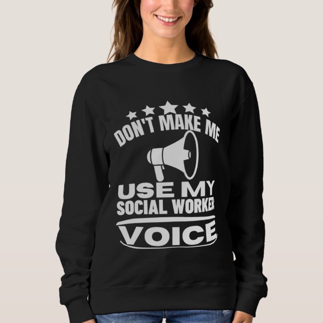Don t Make Me Use My Social Worker Voice  Social W T Shirt (Framsida)