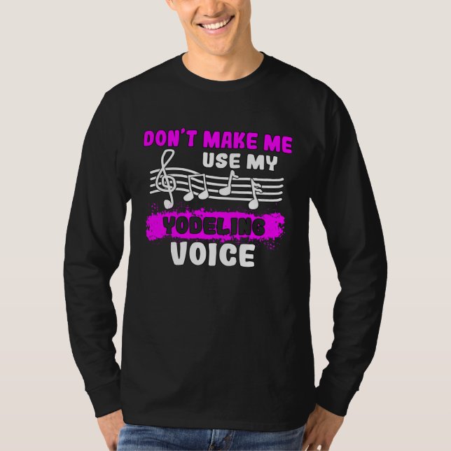 Don t Make Me Use My Yodeling Voice Yodel  1 T Shirt (Framsida)