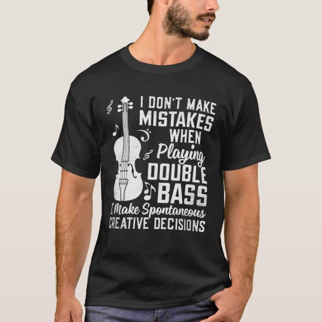 Don t Make Mistakes Playing Double Bass Creative D Shirt (Framsida)