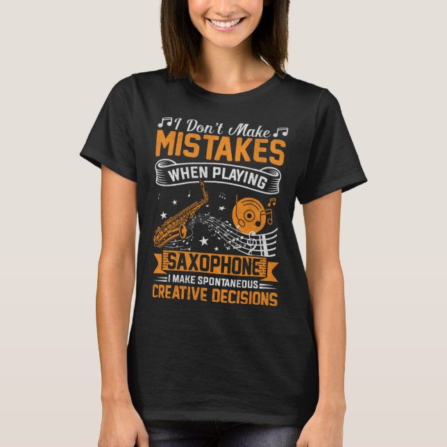 Don t Make Mistakes Playing Saxophone Creative Dec T Shirt (Framsida)