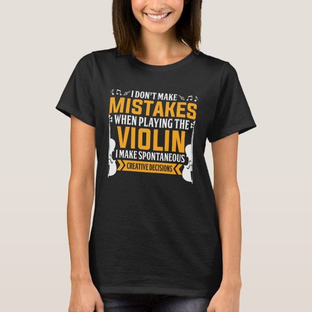Don t Make Mistakes Playing Violin Creative Decisi T Shirt (Framsida)