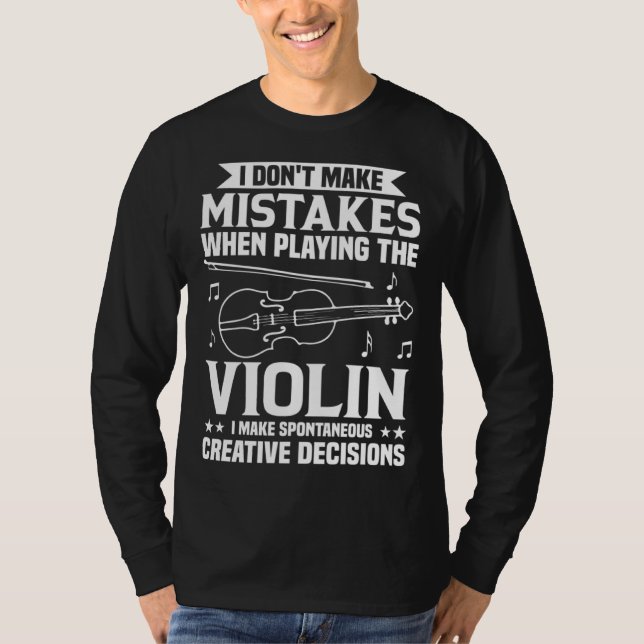 Don t Make Mistakes Playing Violin Creative Decisi T Shirt (Framsida)