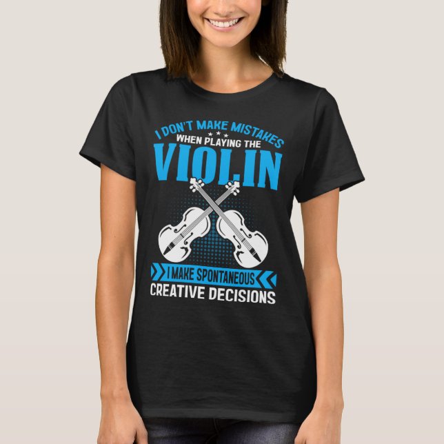 Don t Make Mistakes Playing Violin Creative Decisi T Shirt (Framsida)