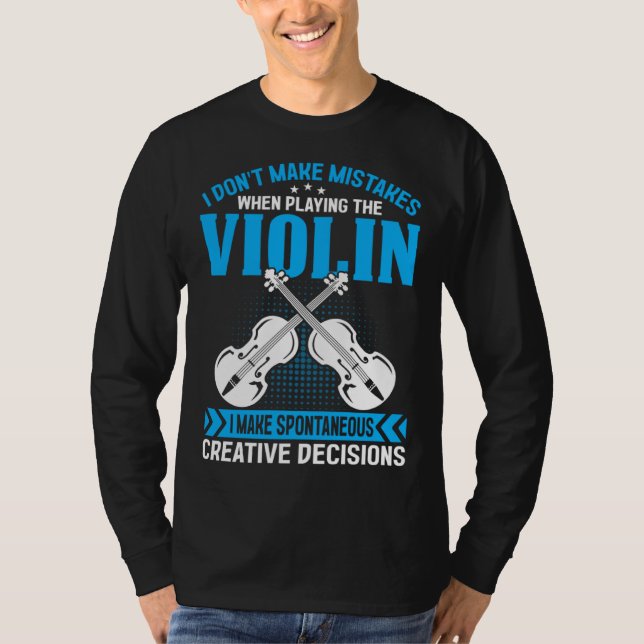 Don t Make Mistakes Playing Violin Creative Decisi T Shirt (Framsida)