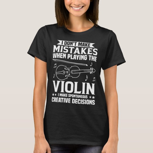 Don t Make Mistakes Playing Violin Creative Decisi T Shirt (Framsida)