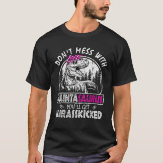 Don t Mess With Auntasaurus You ll Get Jurasskicke Shirt