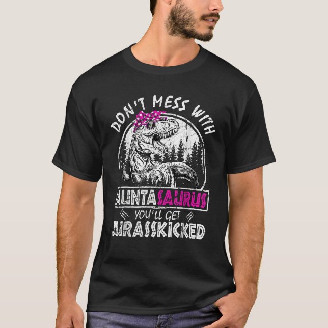 Don t Mess With Auntasaurus You ll Get Jurasskicke T Shirt (Framsida)