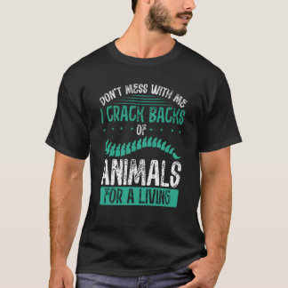Don´t Mess With Me I Crack Backs Of Animals For A  T Shirt