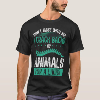 Don´t Mess With Me I Crack Backs Of Animals For A  T Shirt
