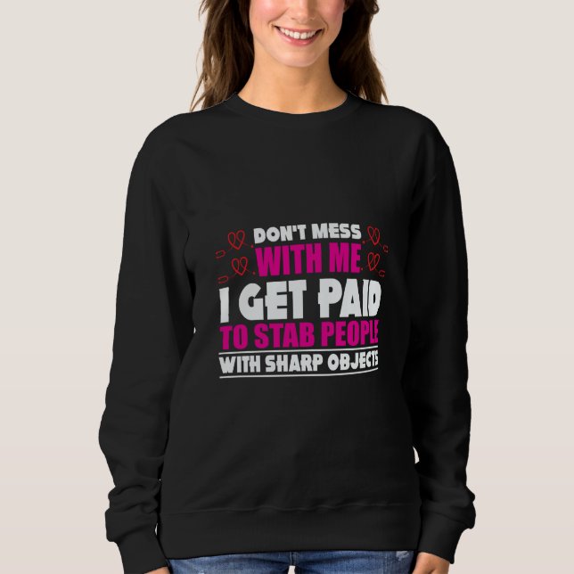 Don´t Mess With Me I Get Paid To Stab People Nurse T Shirt (Framsida)