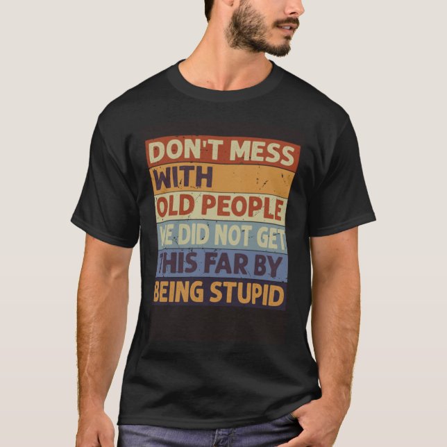 Don t Mess With Old People We Did Not Get This Far T Shirt (Framsida)