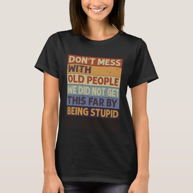 Don t Mess With Old People We Did Not Get This Far T Shirt (Framsida)