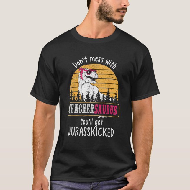 Don t Mess With Teachersaurus Get Jurasskicked Shirt (Framsida)