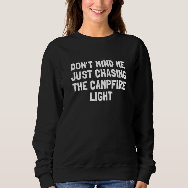 Don t Mind Me Just Chasing the Campfire Light  Cam T Shirt (Framsida)