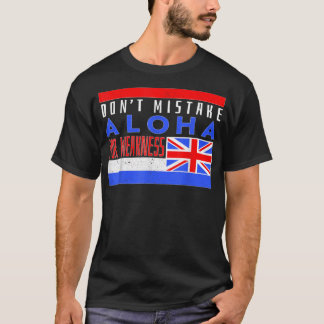 Don’t Mistake Aloha For Weakness T Shirt