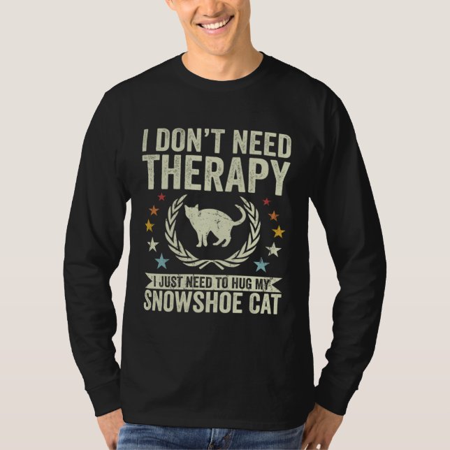 Don t Need Therapy Just Hug My Snowshoe Cat T Shirt (Framsida)