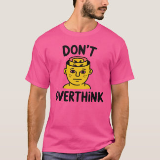 Don’t Overthink It – Minimal Motivational T-Shirt
