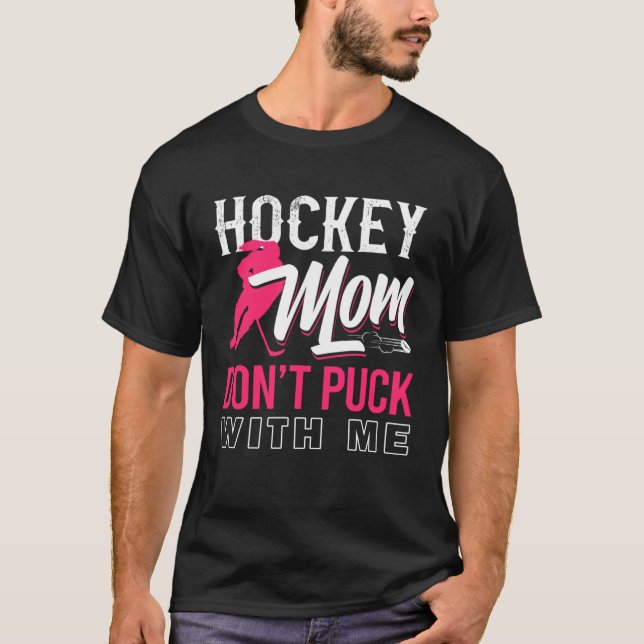 Don t Puck With Me Ice Hockey Player Moms  Hockey  T Shirt (Framsida)