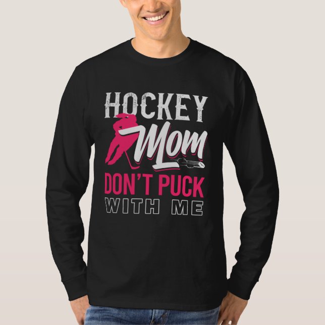 Don t Puck With Me Ice Hockey Player Moms  Hockey  T Shirt (Framsida)