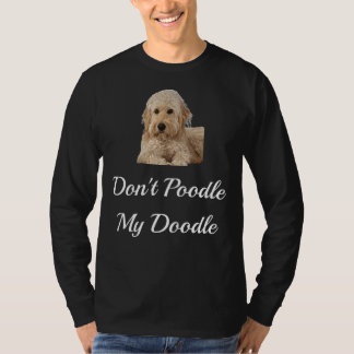 Don T Pudel My Doodle Golden Doodles Shirt