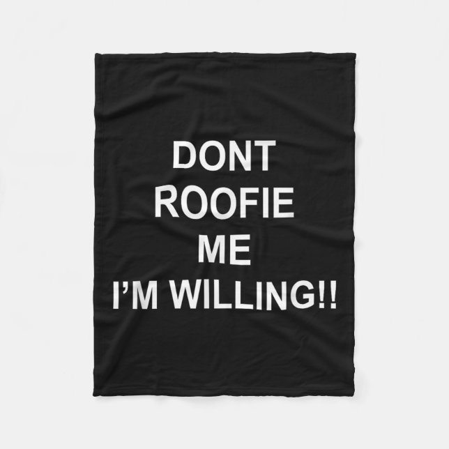 Don’t Roofie Me I'm Willing  Fleecefilt (Framsidan)