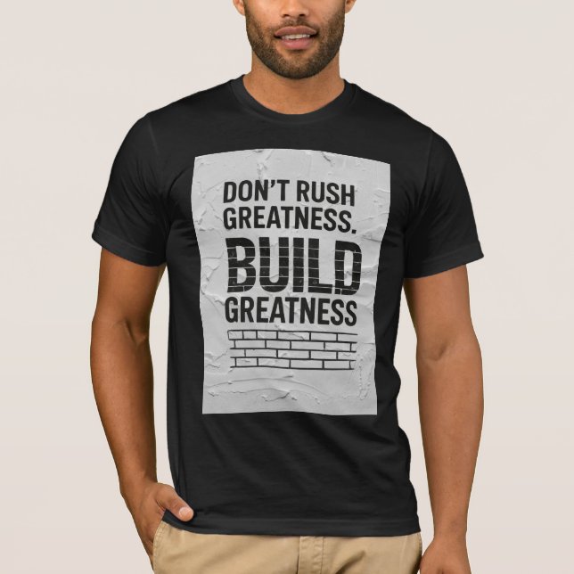 Don’t Rush Greatness – Motivational Quote T-Shirt  (Framsida)
