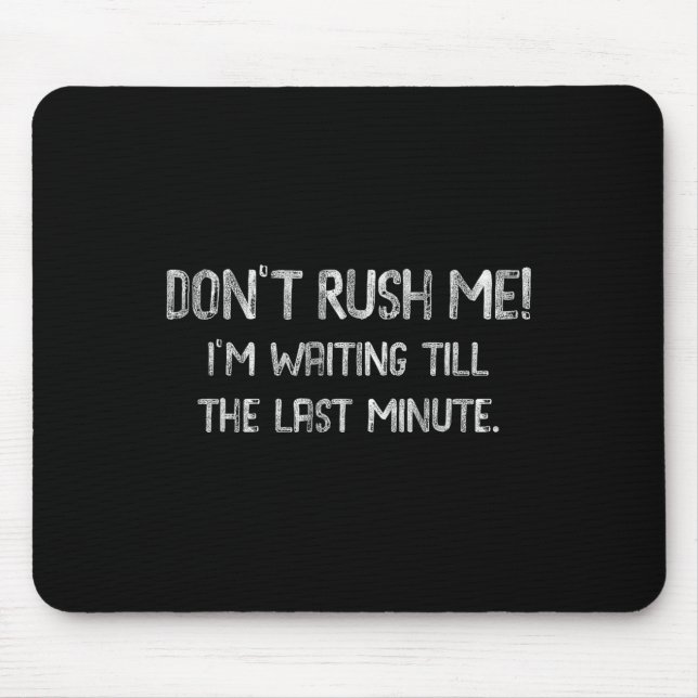 Don’t Rush Me! I’m Waiting Till The Last Minute -  Musmatta (Framsidan)
