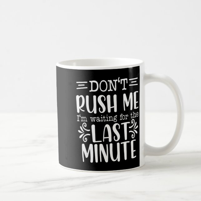 Don’t Rush Me, Sarcastic Quotes Funny  Kaffemugg (Höger)