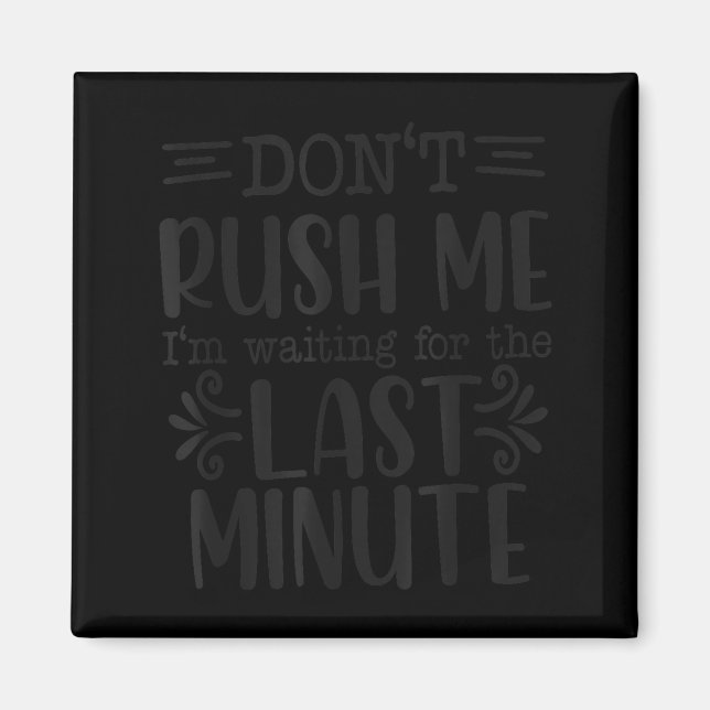 Don’t Rush Me, Sarcastic Quotes Funny  Magnet (Framsidan)