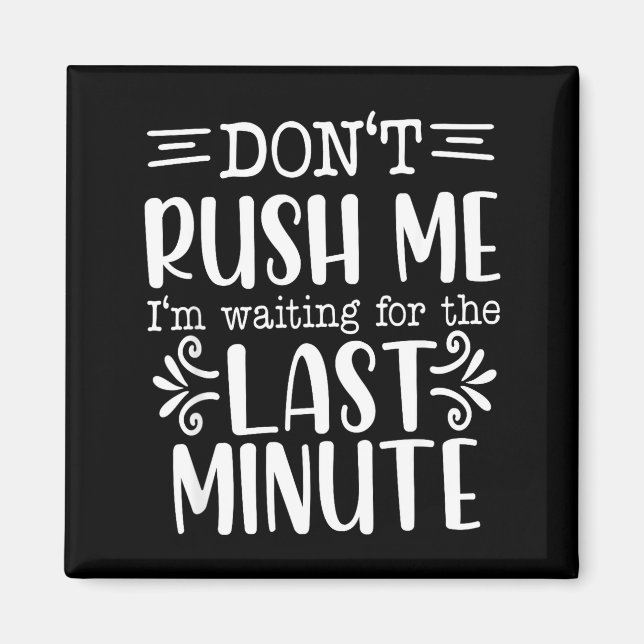 Don’t Rush Me, Sarcastic Quotes Funny  Magnet (Framsidan)