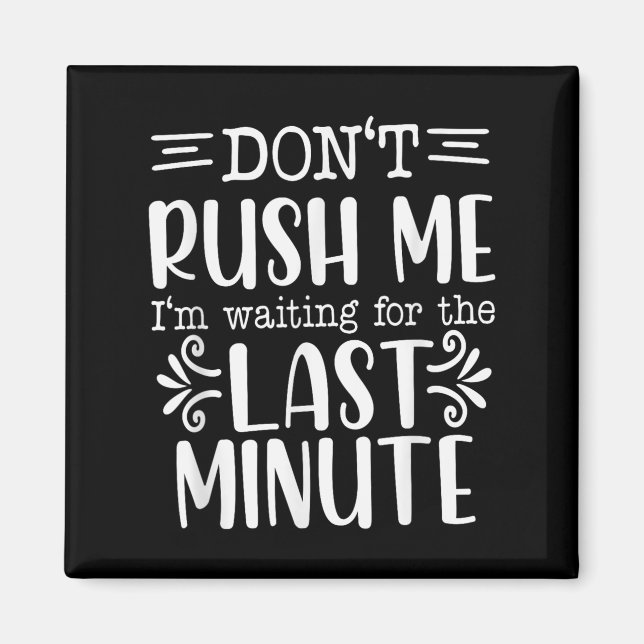 Don’t Rush Me, Sarcastic Quotes Funny  Magnet (Framsidan)