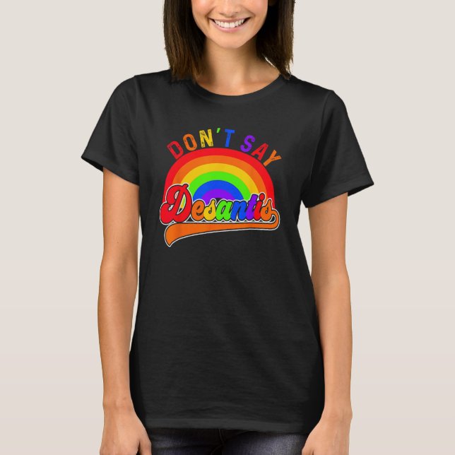 Don t Say Desantis Florida Say Gay LGBTQ Pride Ant T Shirt (Framsida)