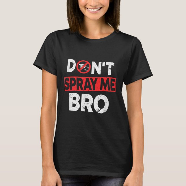Don’t Spray Me Bro _ Funny Chemtrails Consracy Quo T Shirt (Framsida)