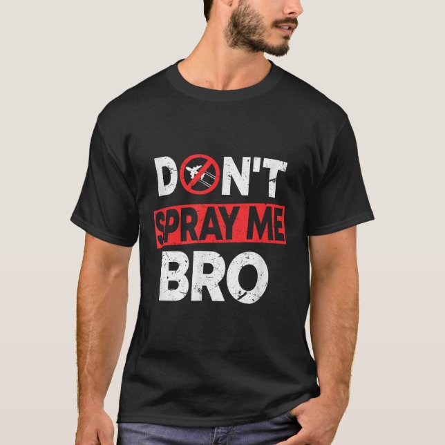 Don’t Spray Me Bro _ Funny Chemtrails Consracy Quo T Shirt (Framsida)