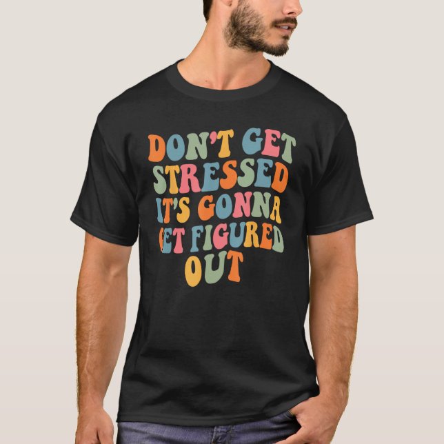 Don t Stress It Will Figure It Out Motivational Qu T Shirt (Framsida)