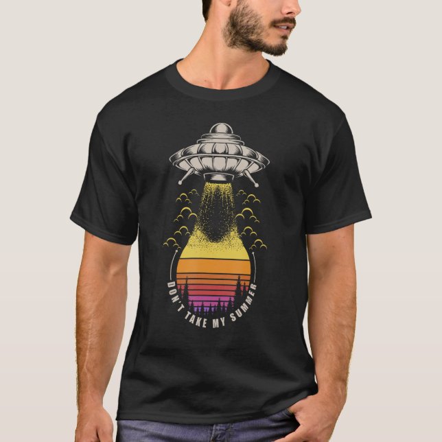 Don t Take My Summer Alien Abduction Area 51 Space T Shirt (Framsida)
