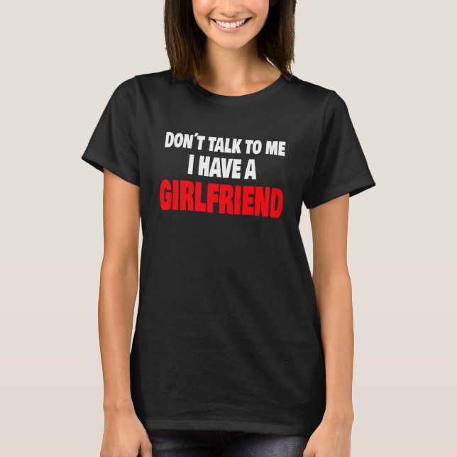 Don´t Talk To Me I Have A Girlfriend Party Vacatio T Shirt (Framsida)