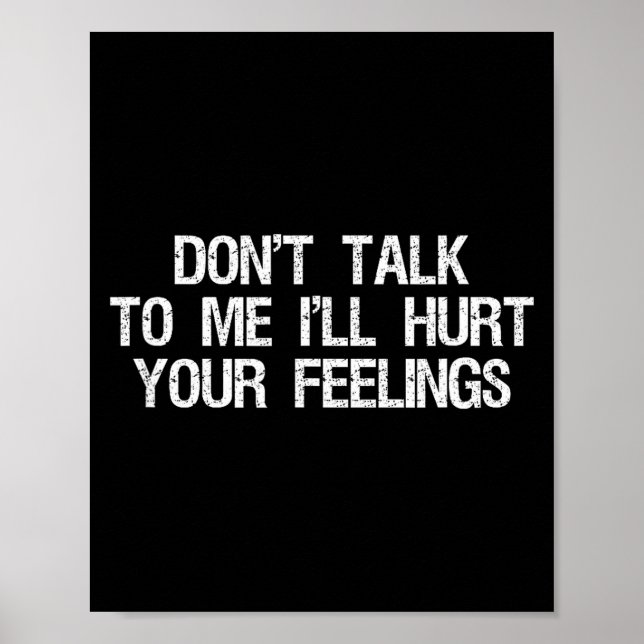 Don’t Talk To Me I’ll Hurt Your Feelings Funny Sar Poster (Framsidan)