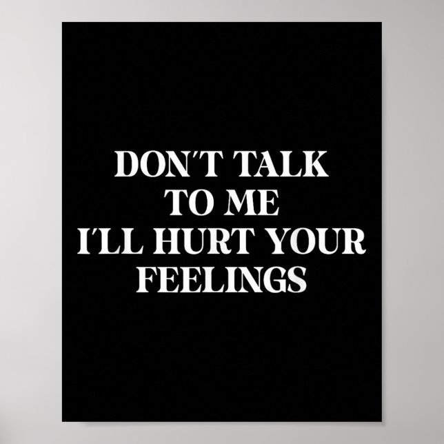 Don’t Talk To Me I’ll Hurt Your Feelings Sarcastic Poster (Framsidan)
