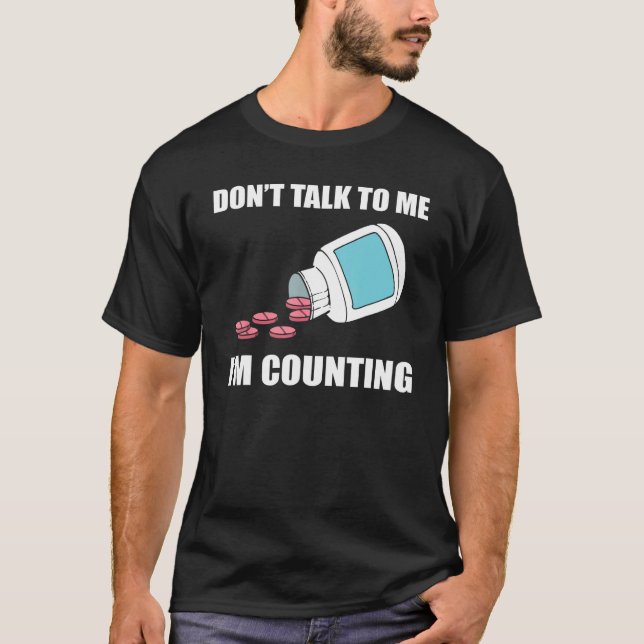 Don t Talk To Me I m Counting Pharmacy Technician T Shirt (Framsida)